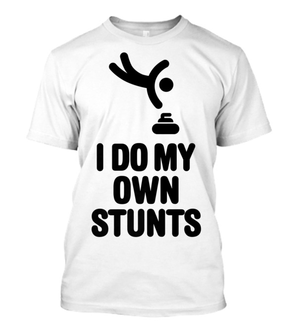 I Do My Own Stunts Curling Player Stone Humor T-Shirt