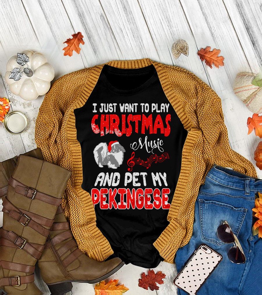 I Just Want To Play Christmas Music And Pet My Pekingese T-Shirt