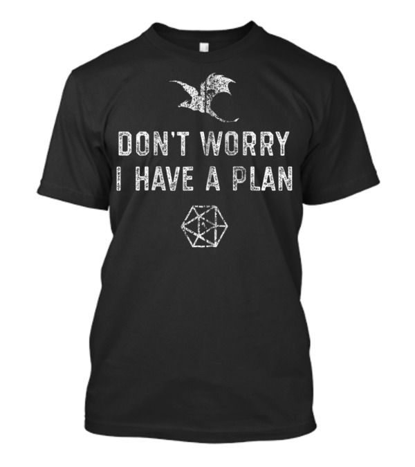 Don't Worry I Have A Plan Nerdy RPG Tabletop Board Game D20 Dice Fumble T-Shirt
