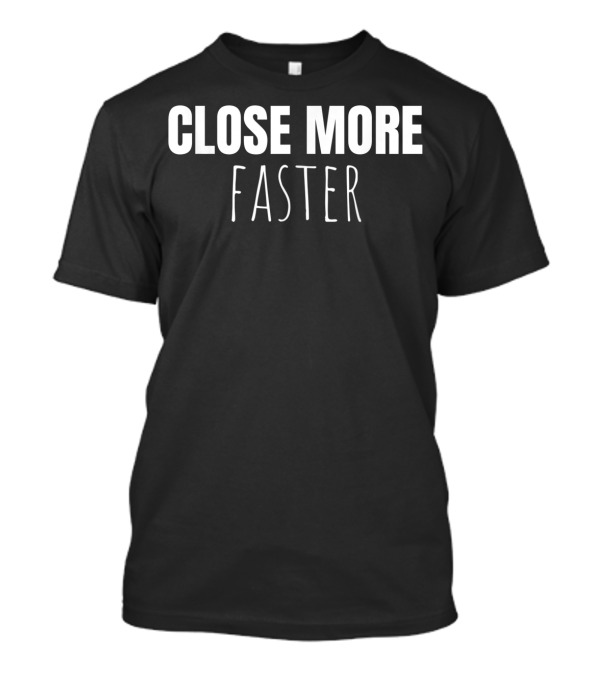 Close More Faster IT Support Strategy Resolve T-Shirt