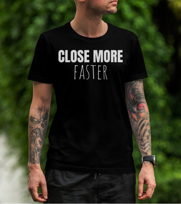 Close More Faster IT Support Strategy Resolve T-Shirt