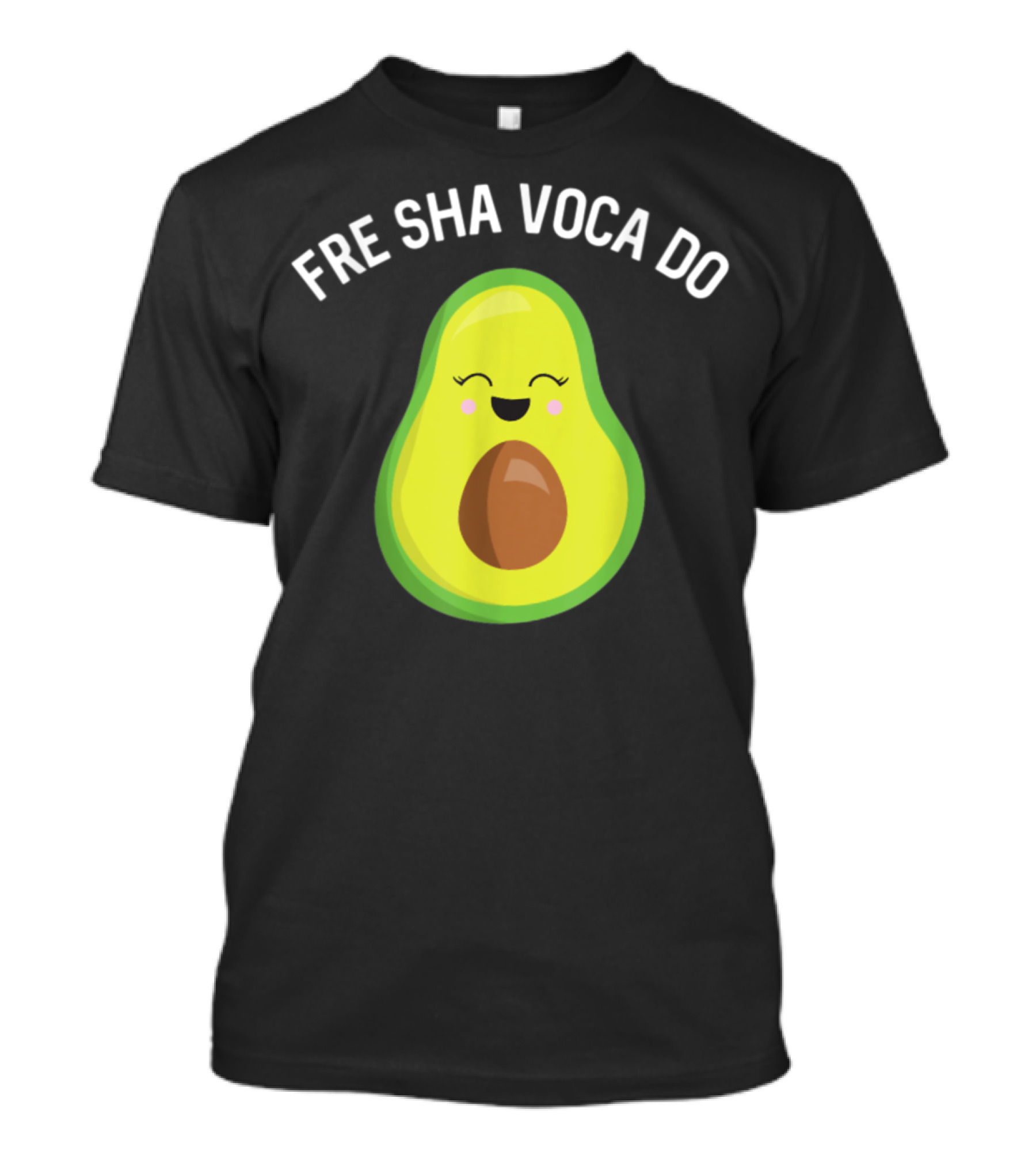 Fre Sha Voca Do Avocado Guacamole Guac Keto Happy Avocado T-Shirt