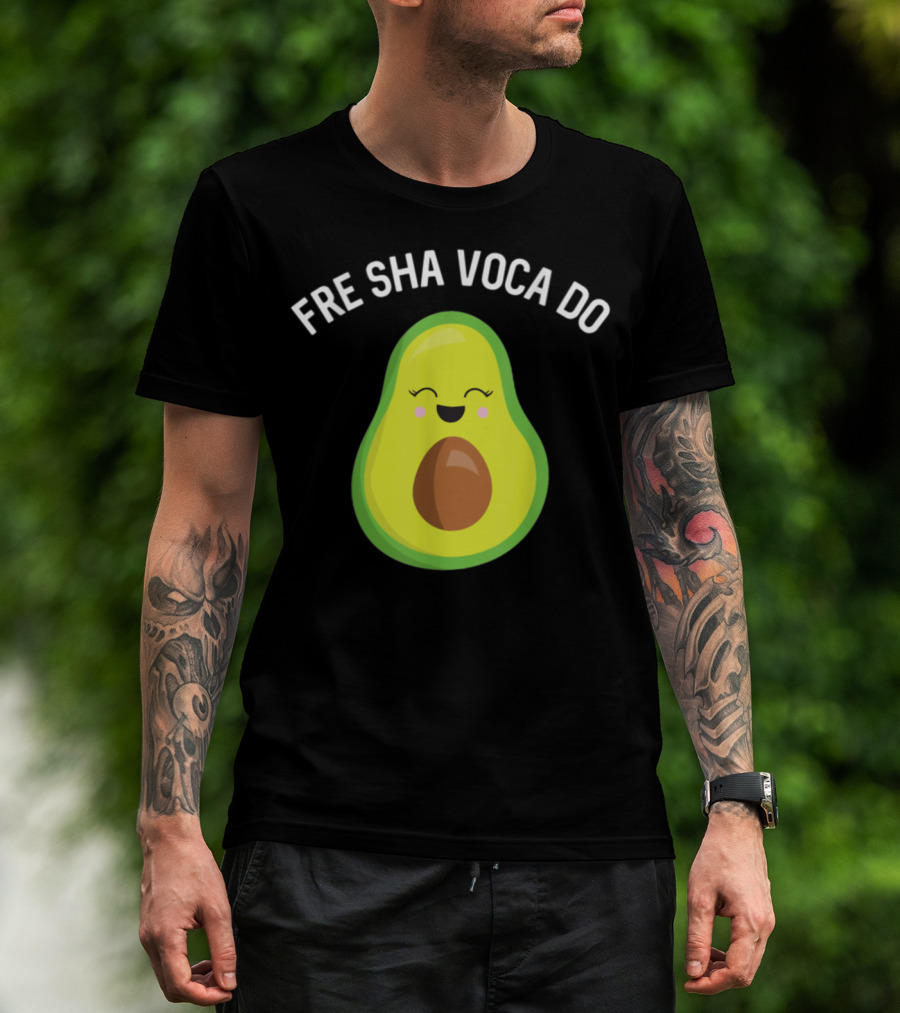 Fre Sha Voca Do Avocado Guacamole Guac Keto Happy Avocado T-Shirt