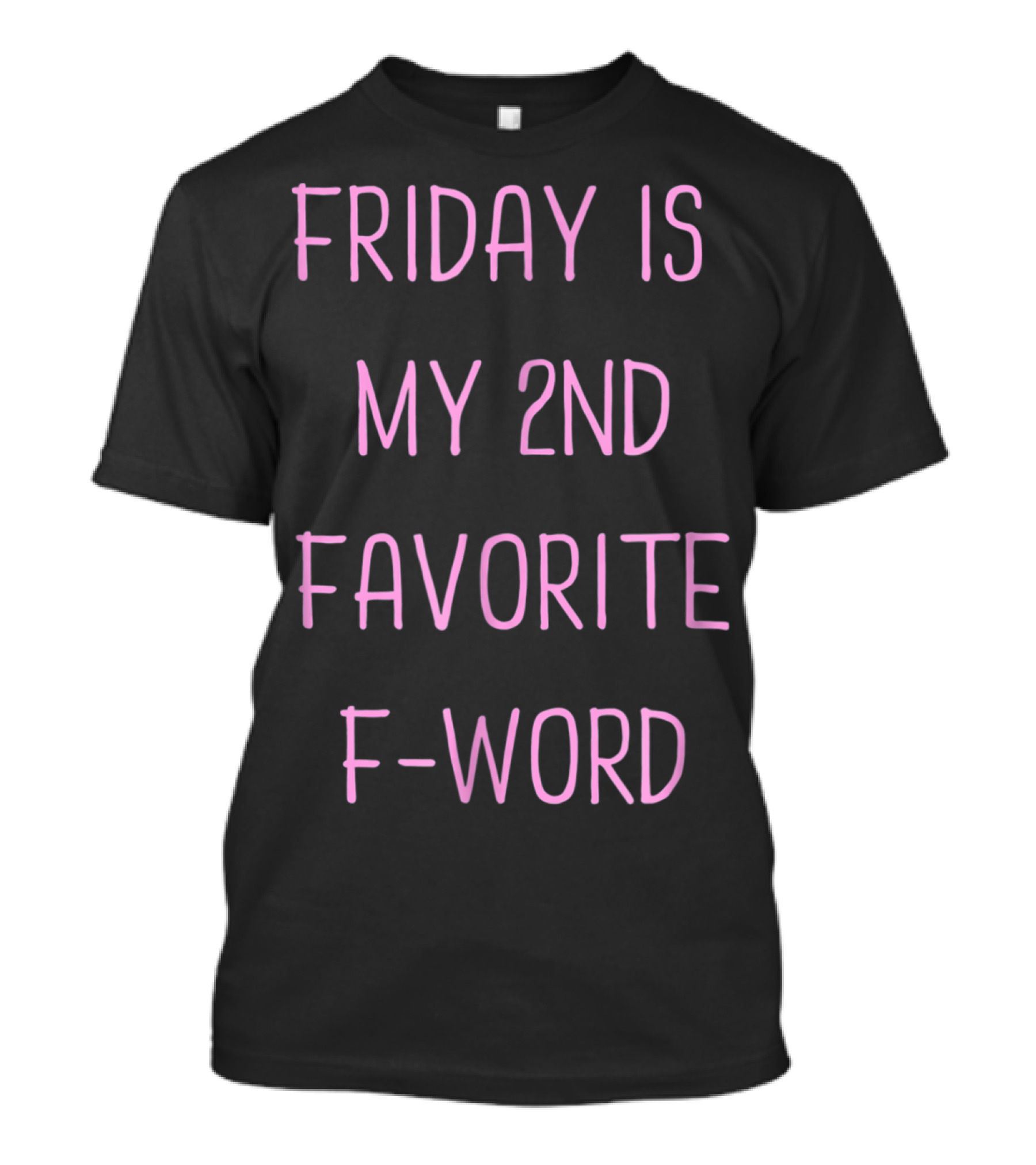 Friday Is My 2nd Favorite F-Word Humor T-Shirt