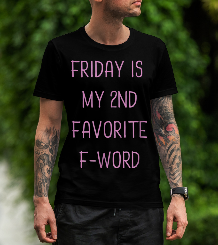 Friday Is My 2nd Favorite F-Word Humor T-Shirt