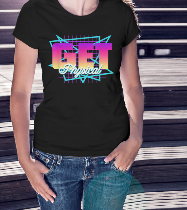 Get Physical Funny 80's Totally Rad Women Men 80s Workout T-Shirt
