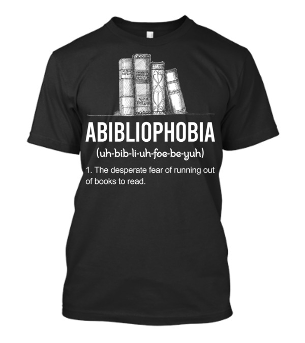 Funny Book Lover Library Abibliophobia Definition Fear Of Running Out Of Books T-Shirt
