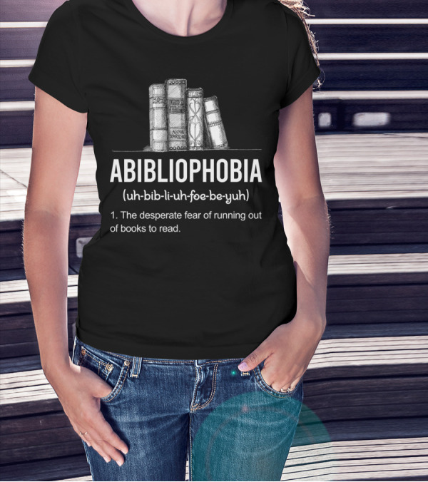 Funny Book Lover Library Abibliophobia Definition Fear Of Running Out Of Books T-Shirt