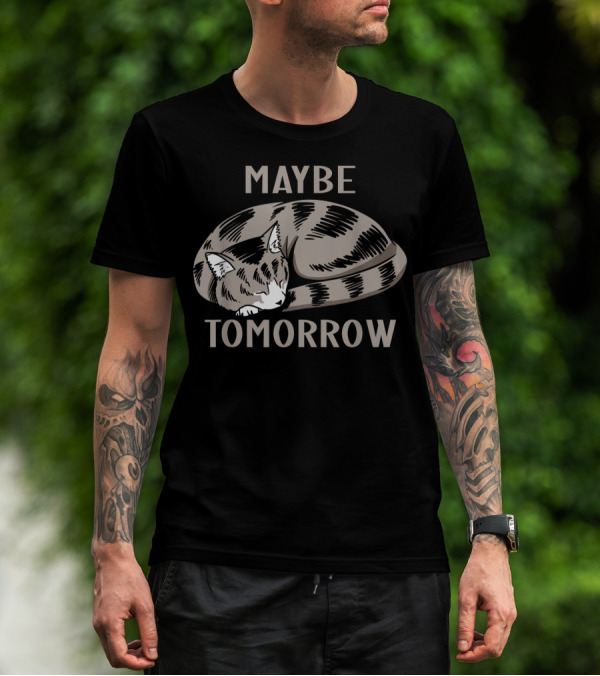 Maybe Tomorrow Sleepy Cat Funny Ca T-Shirt