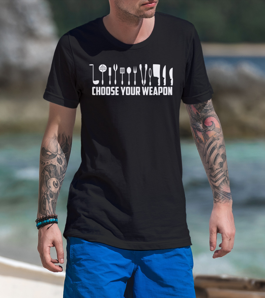 Choose Your Weapon Funny Chef Kitchen Tools T-Shirt