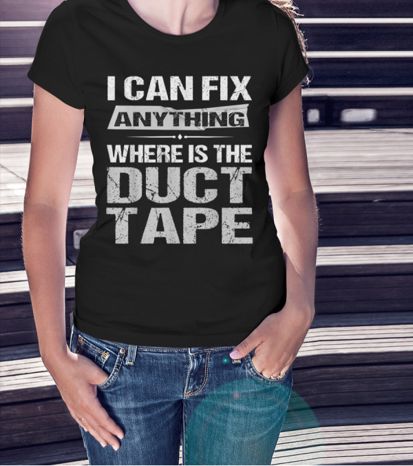 I Can Fix Anything Where Is The Duct Tape Dad Grandpa T-Shirt
