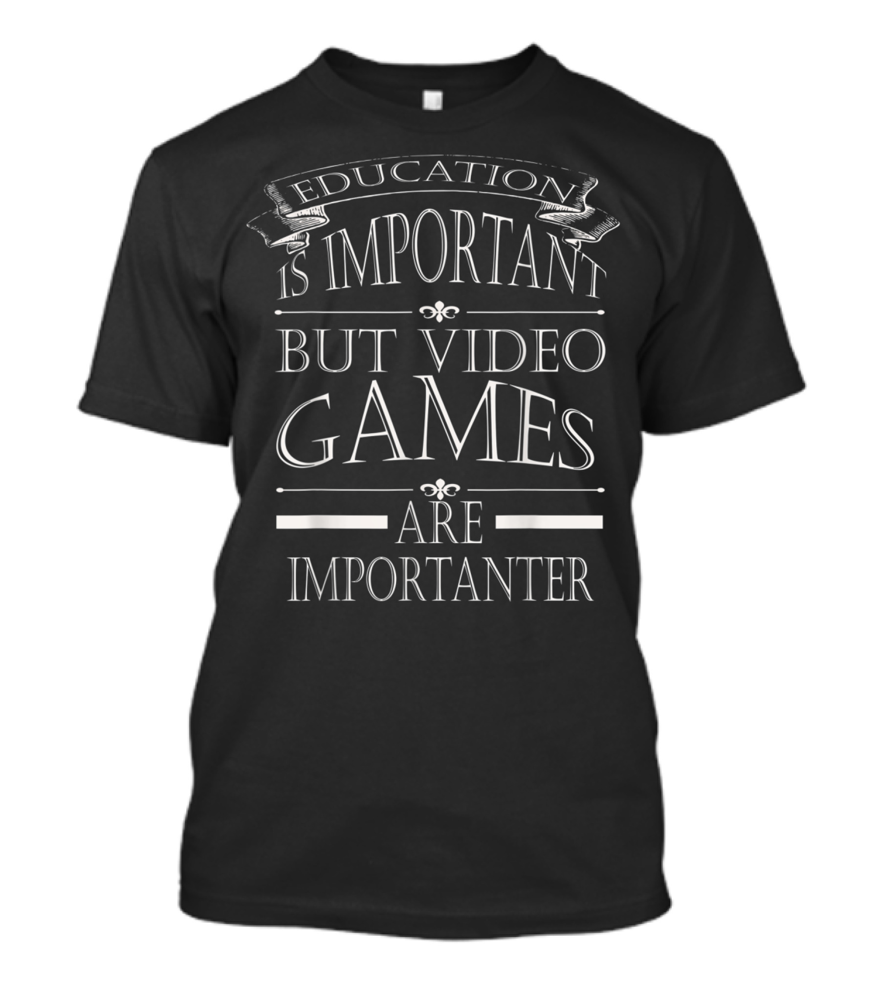 Funny Education Is Important But Video Games Are Importanter T-Shirt