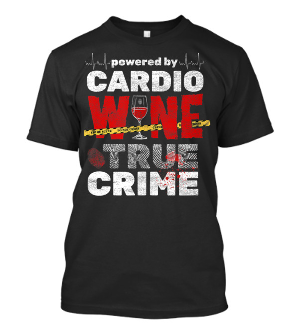 Powered By Cardio Wine And True Crime T-Shirt
