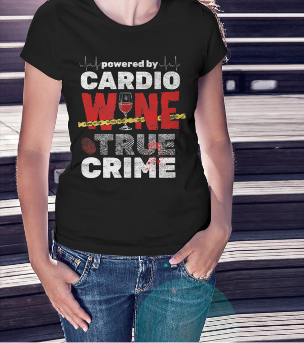 Powered By Cardio Wine And True Crime T-Shirt