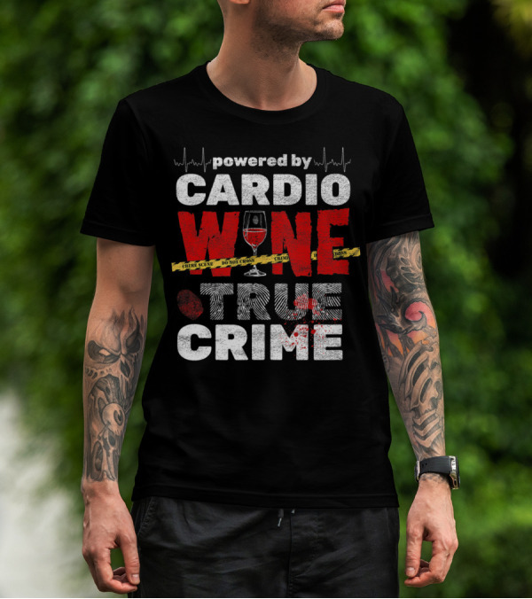 Powered By Cardio Wine And True Crime T-Shirt