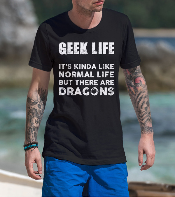Geek Life It's Kinda Like Normal Life But There Are Dragons Dice Gaming T-Shirt