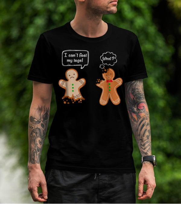 Funny Gingerbread Men I Can't Feel My Legs What T-Shirt
