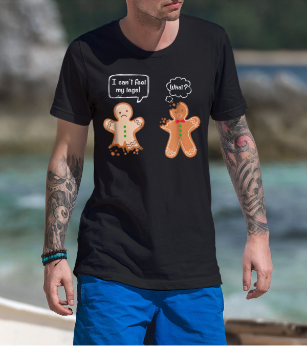 Funny Gingerbread Men I Can't Feel My Legs What T-Shirt