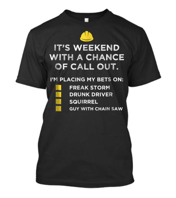 It's Weekend With A Chance Of Call Out: Freak Storm Drunk Driver Squirrel Guy With Chain Saw T-Shirt