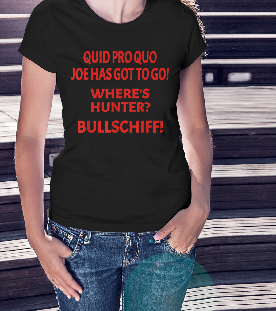 Quid Pro Quo Joe Has Got To Go Where's Hunter Bullschiff T-Shirt