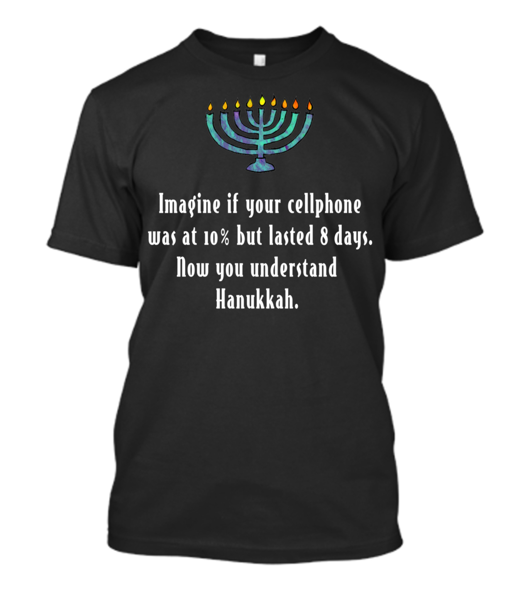 Funny Sarcastic Hanukkah Cellphone Imagine 10% Battery Lasted 8 Days Menorah T-Shirt