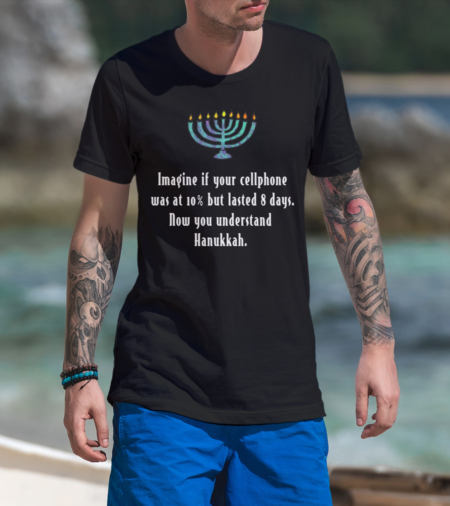 Funny Sarcastic Hanukkah Cellphone Imagine 10% Battery Lasted 8 Days Menorah T-Shirt