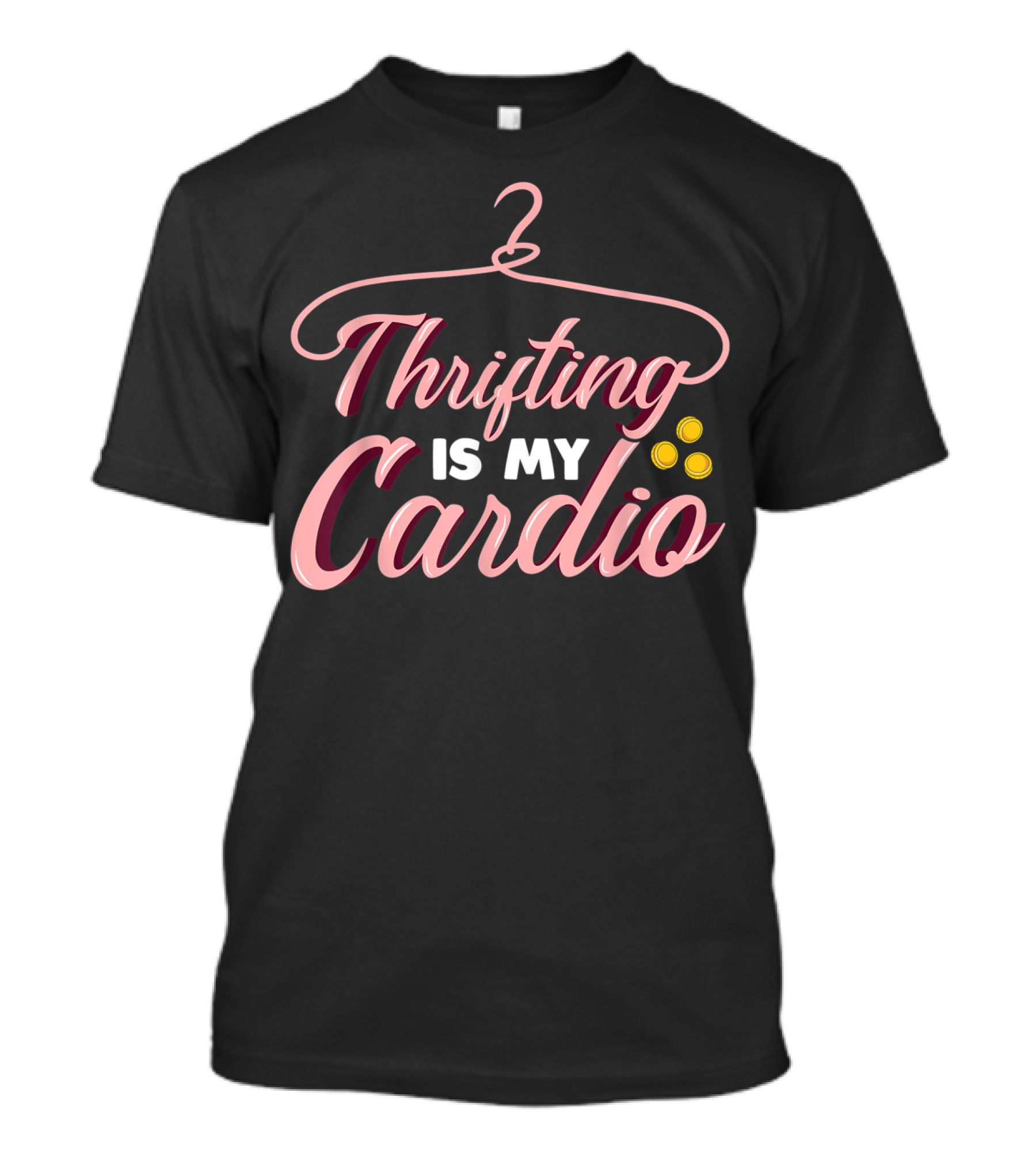 Thrifting Is My Cardio Funny Quote With Hanger And Coins T-Shirt