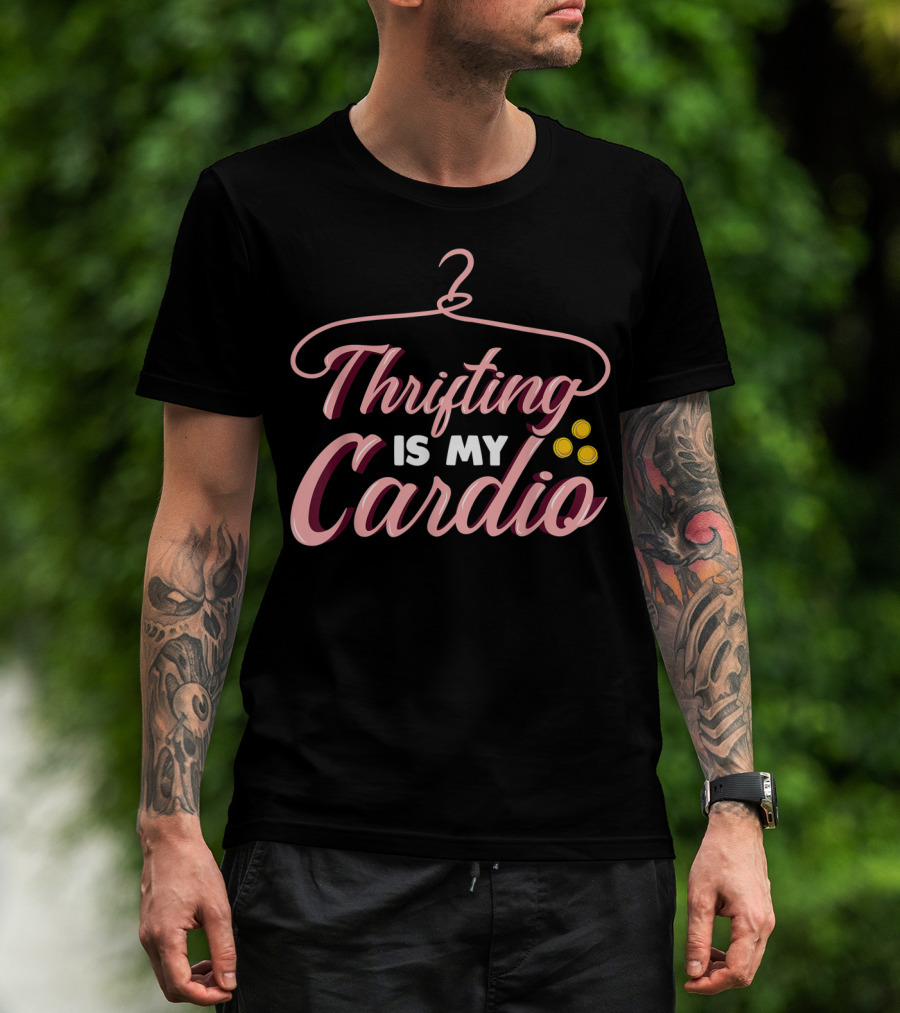 Thrifting Is My Cardio Funny Quote With Hanger And Coins T-Shirt
