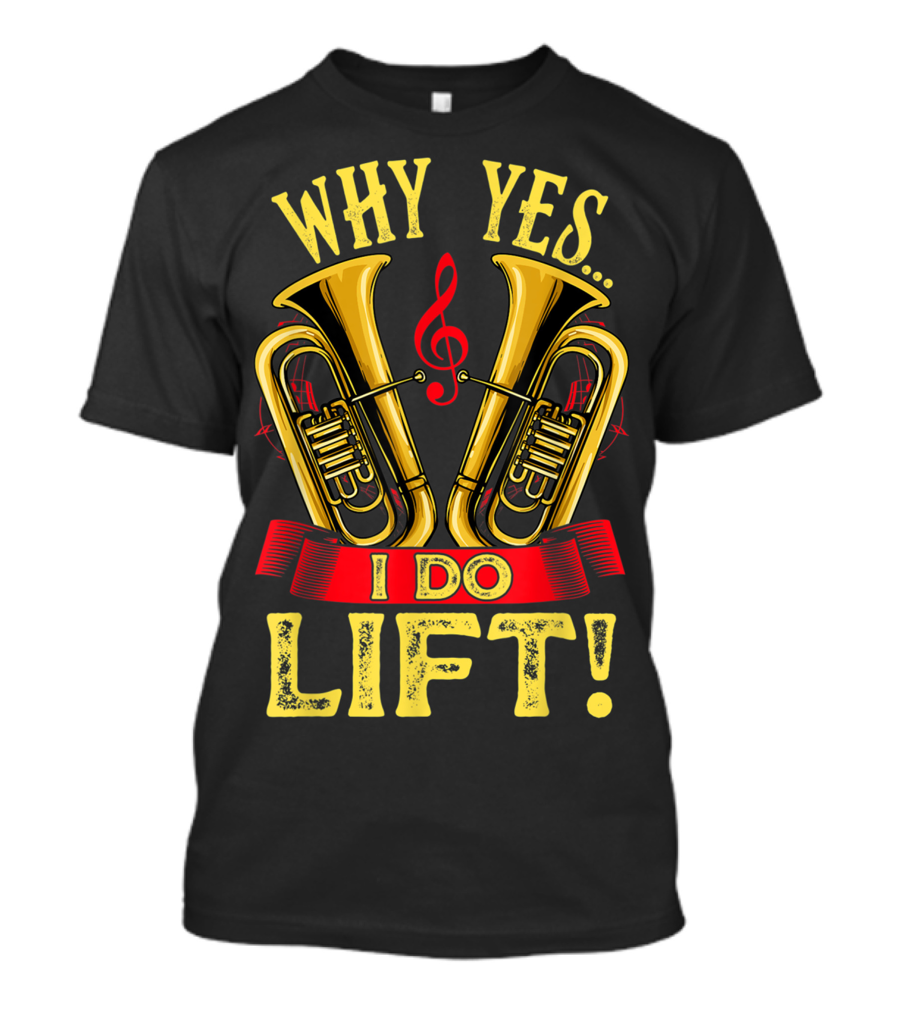 Why Yes I Do Lift Tuba Players Funny Unique Brass T-Shirt