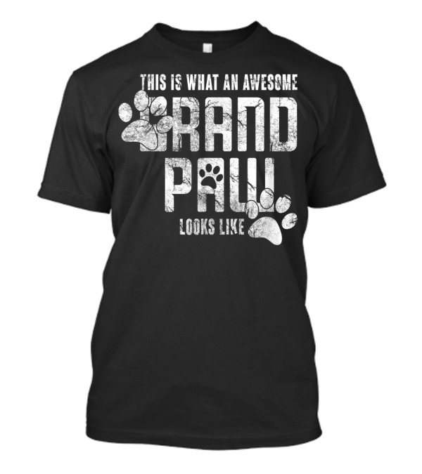 This Is What An Awesome Grand Paw Looks Like Grandpaw Dog Grandpa Father's T-Shirt