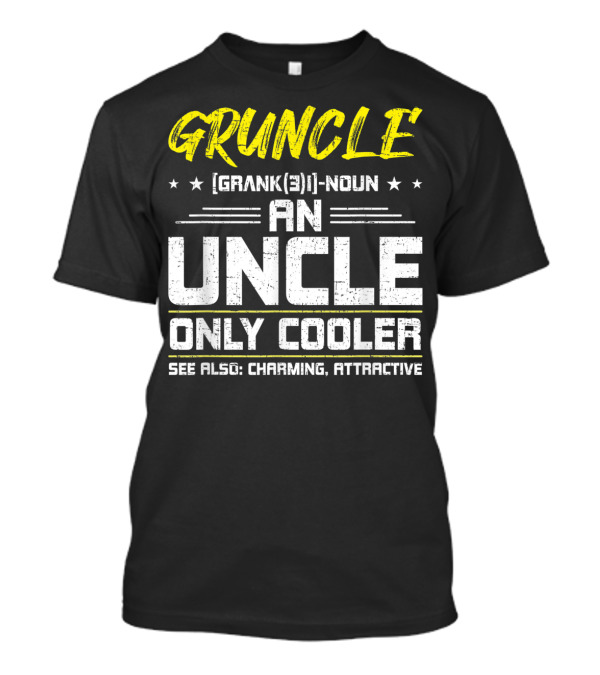 Gruncle Definition Noun An Uncle Only Cooler Charming Attractive T-Shirt