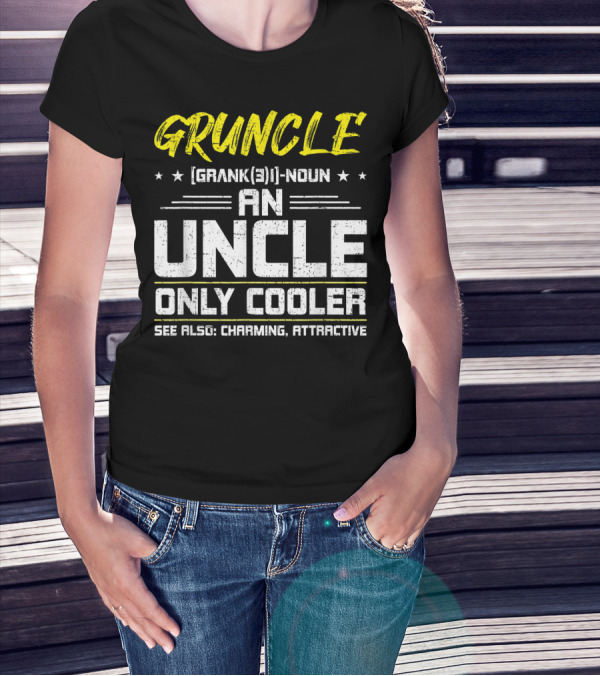 Gruncle Definition Noun An Uncle Only Cooler Charming Attractive T-Shirt