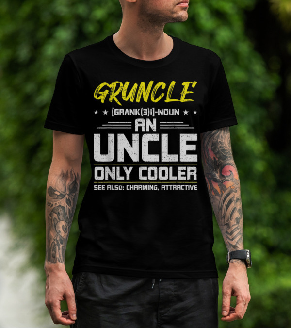 Gruncle Definition Noun An Uncle Only Cooler Charming Attractive T-Shirt