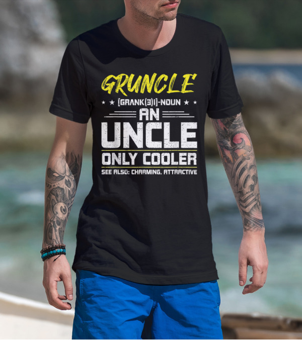 Gruncle Definition Noun An Uncle Only Cooler Charming Attractive T-Shirt
