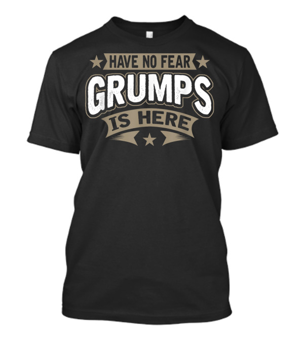 Have No Fear Grumps Is Here Funny Grandfather Slogan With Stars T-Shirt