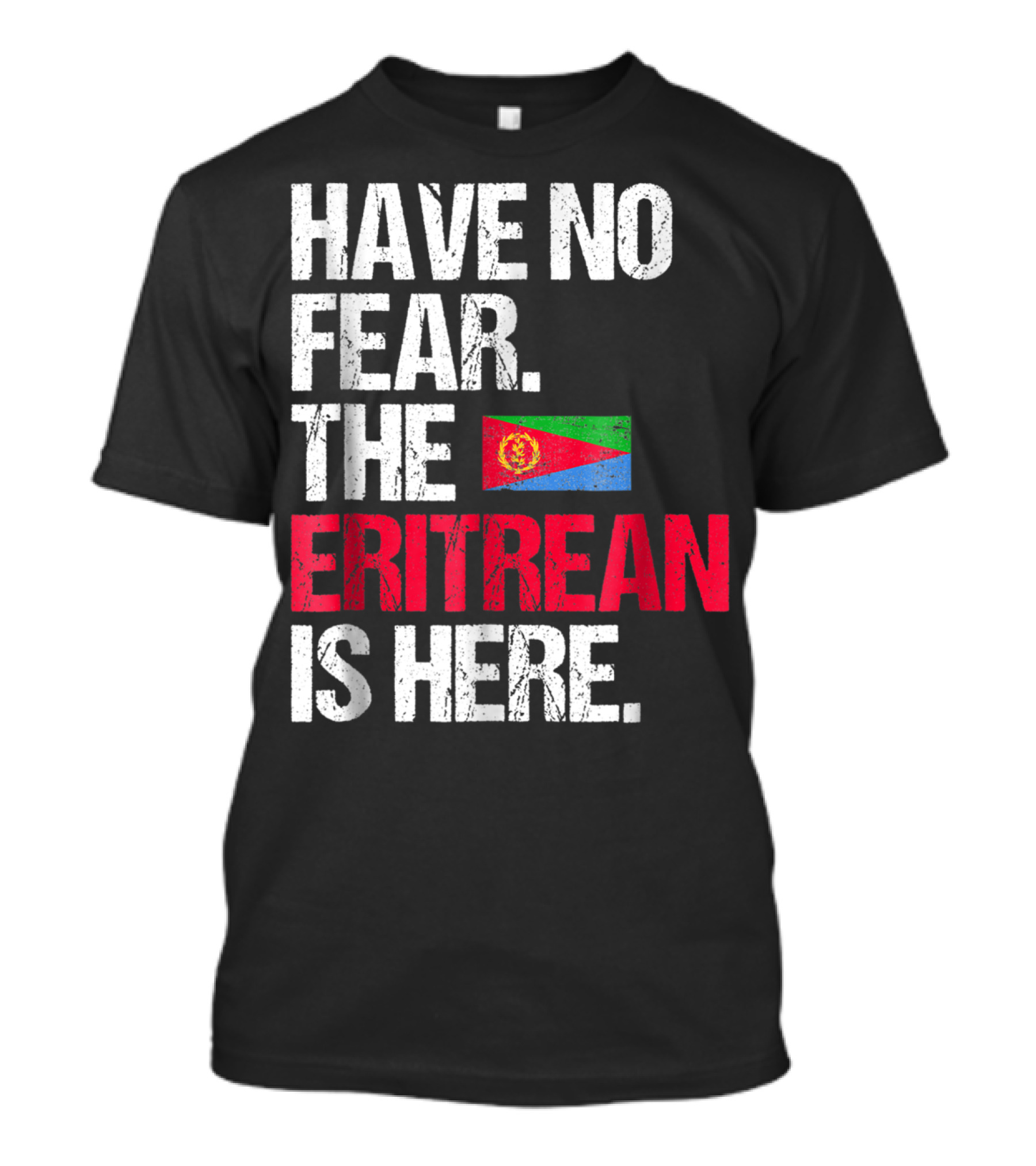 Have No Fear The Eritrean Flag Is Here T-Shirt