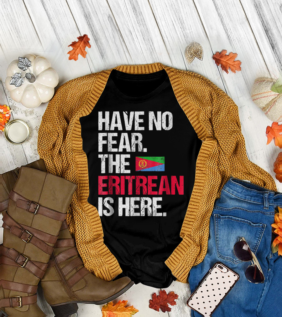Have No Fear The Eritrean Flag Is Here T-Shirt