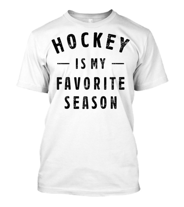 Hockey Is My Favorite Season Best Sports Lover T-Shirt