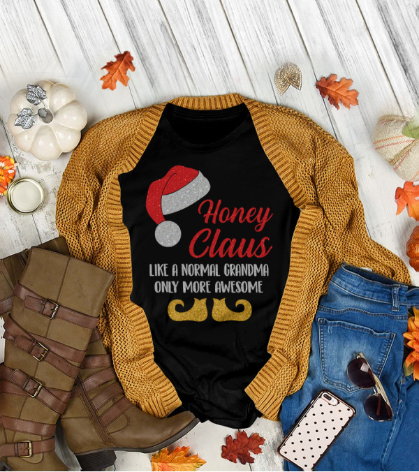 Honey Claus Like A Normal Grandma Only More Awesome Santa Hat And Elf Shoes T-Shirt