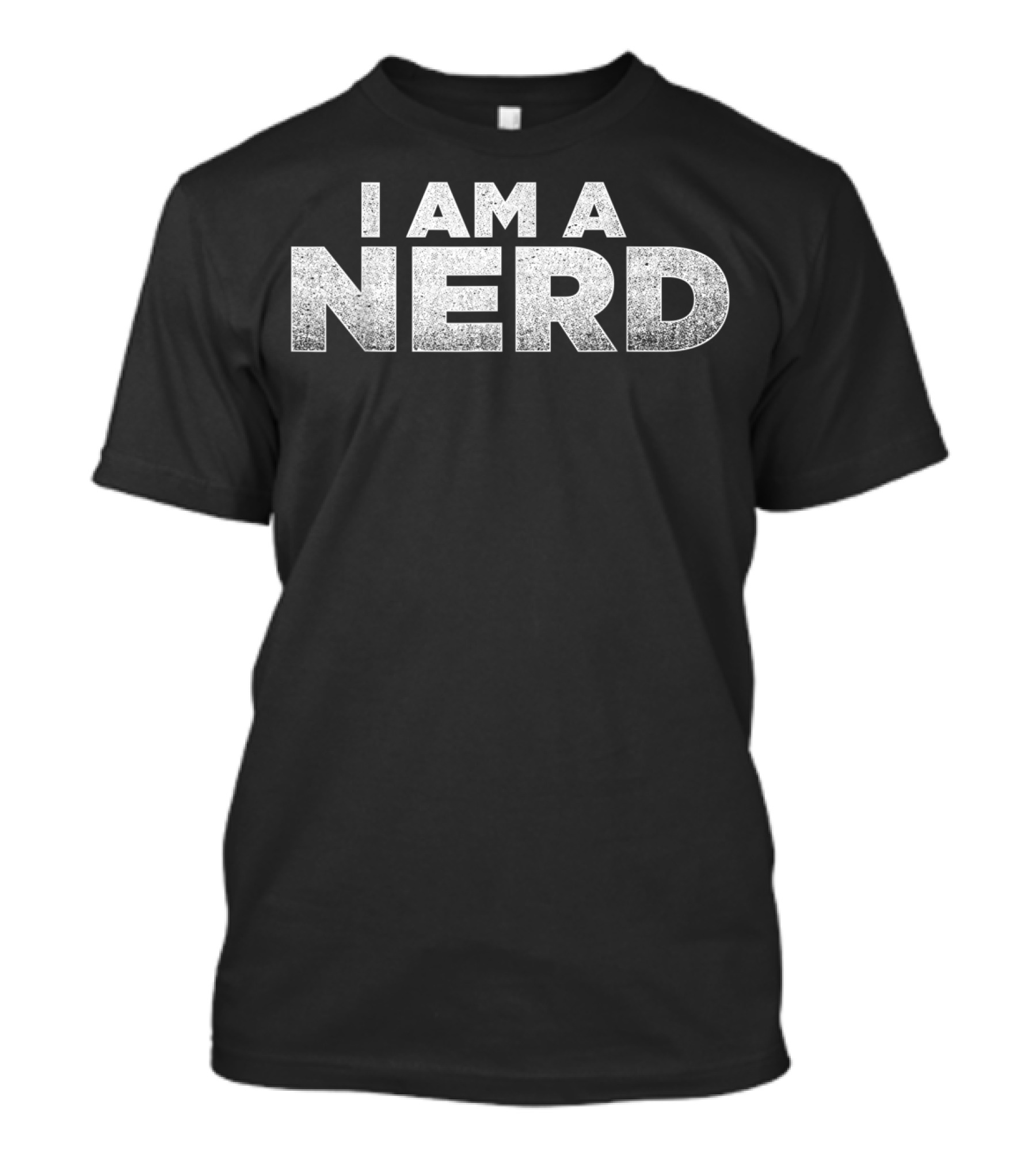 I Am A Nerd A That Says I Am A Nerd Nerd T-Shirt