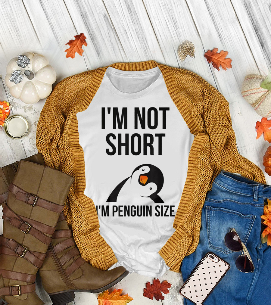 I Am Not Short I'm Penguin Size I'm Not Short I'm Penguin Size T-Shirt