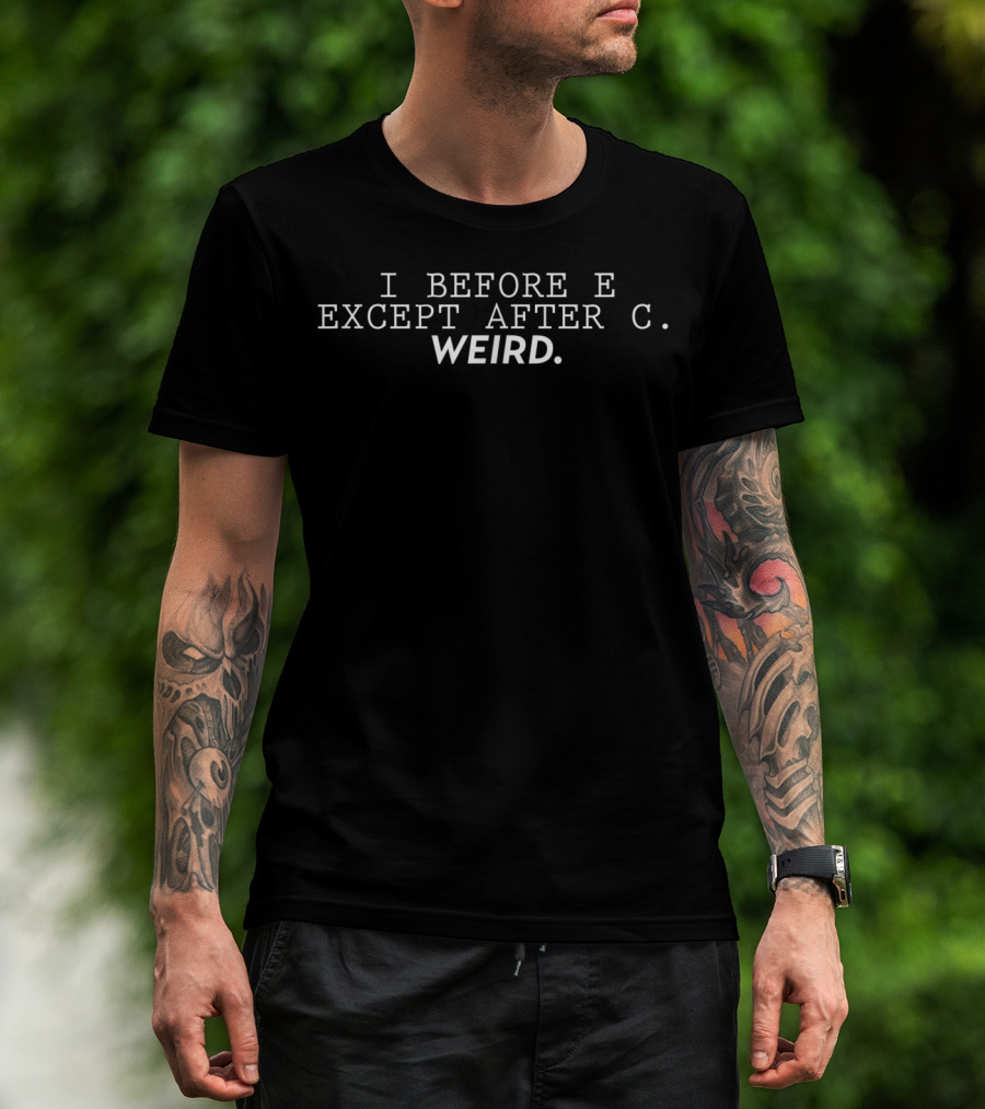 I Before E Except After C Weird Funny Grammar Rule Paradox T-Shirt