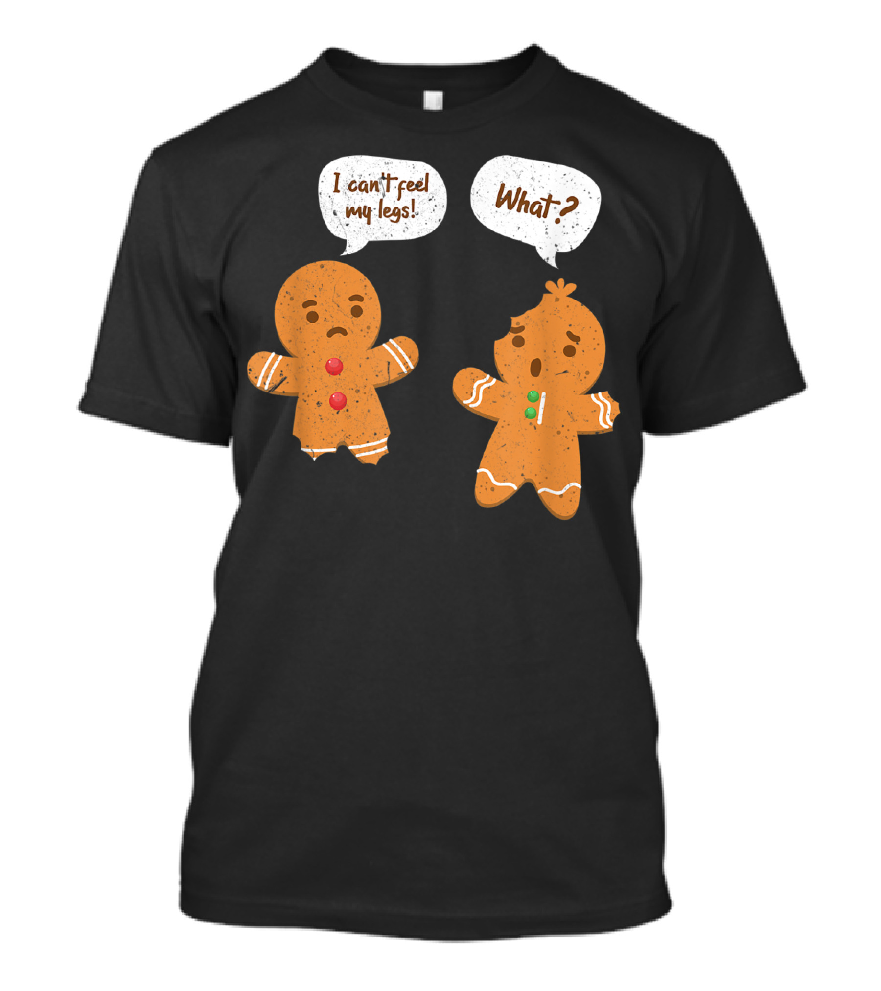 I Can't Feel My Legs What Funny Gingerbread Man T-Shirt