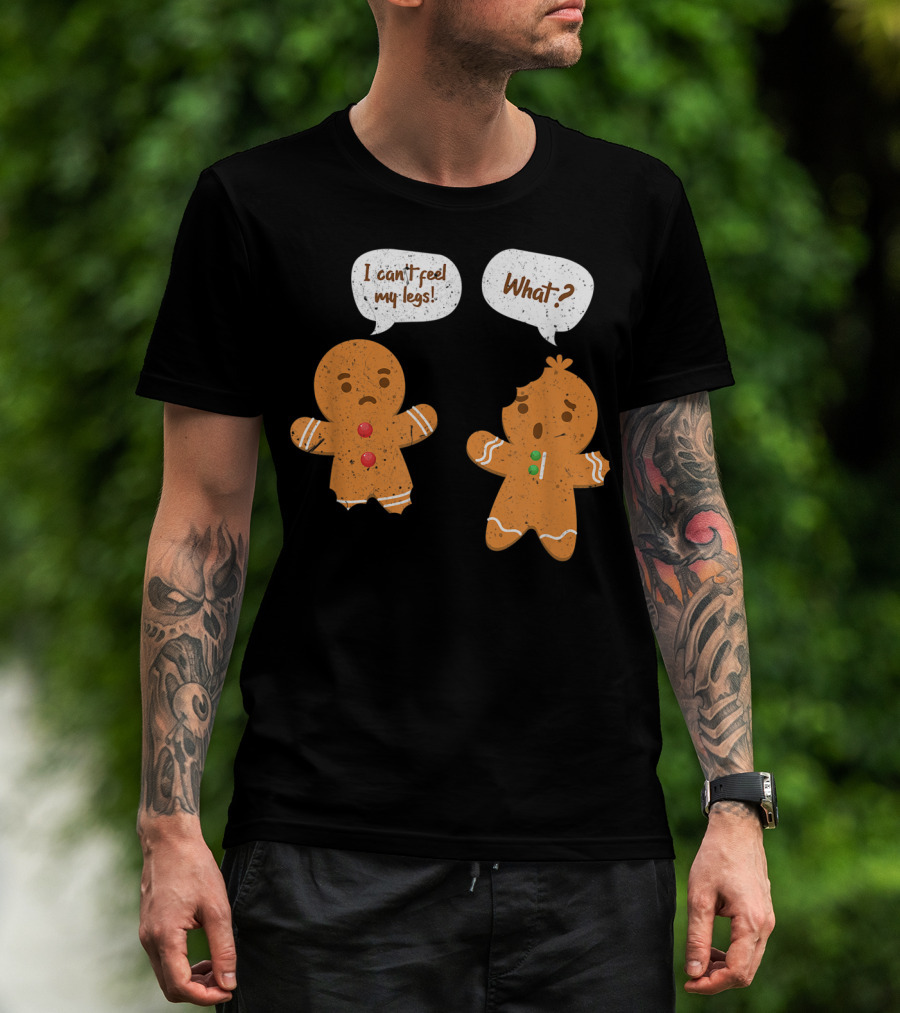 I Can't Feel My Legs What Funny Gingerbread Man T-Shirt