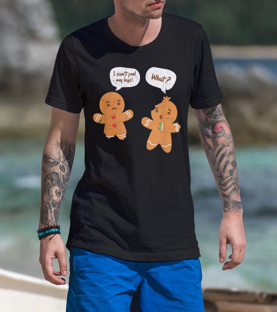 I Can't Feel My Legs What Funny Gingerbread Man T-Shirt