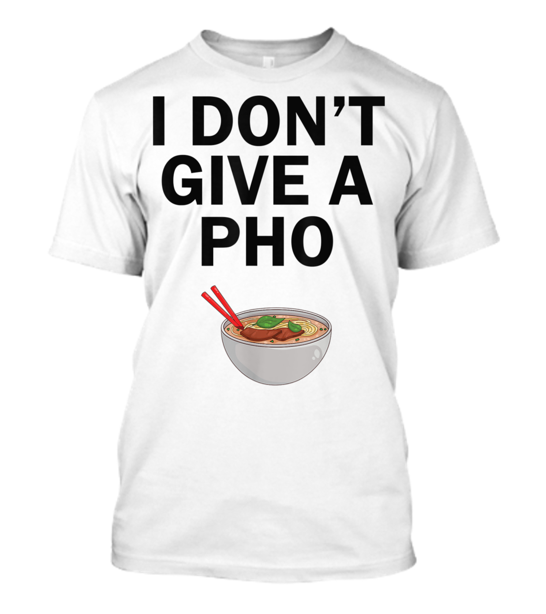 I Don't Give A Pho Noodle Bowl T-Shirt