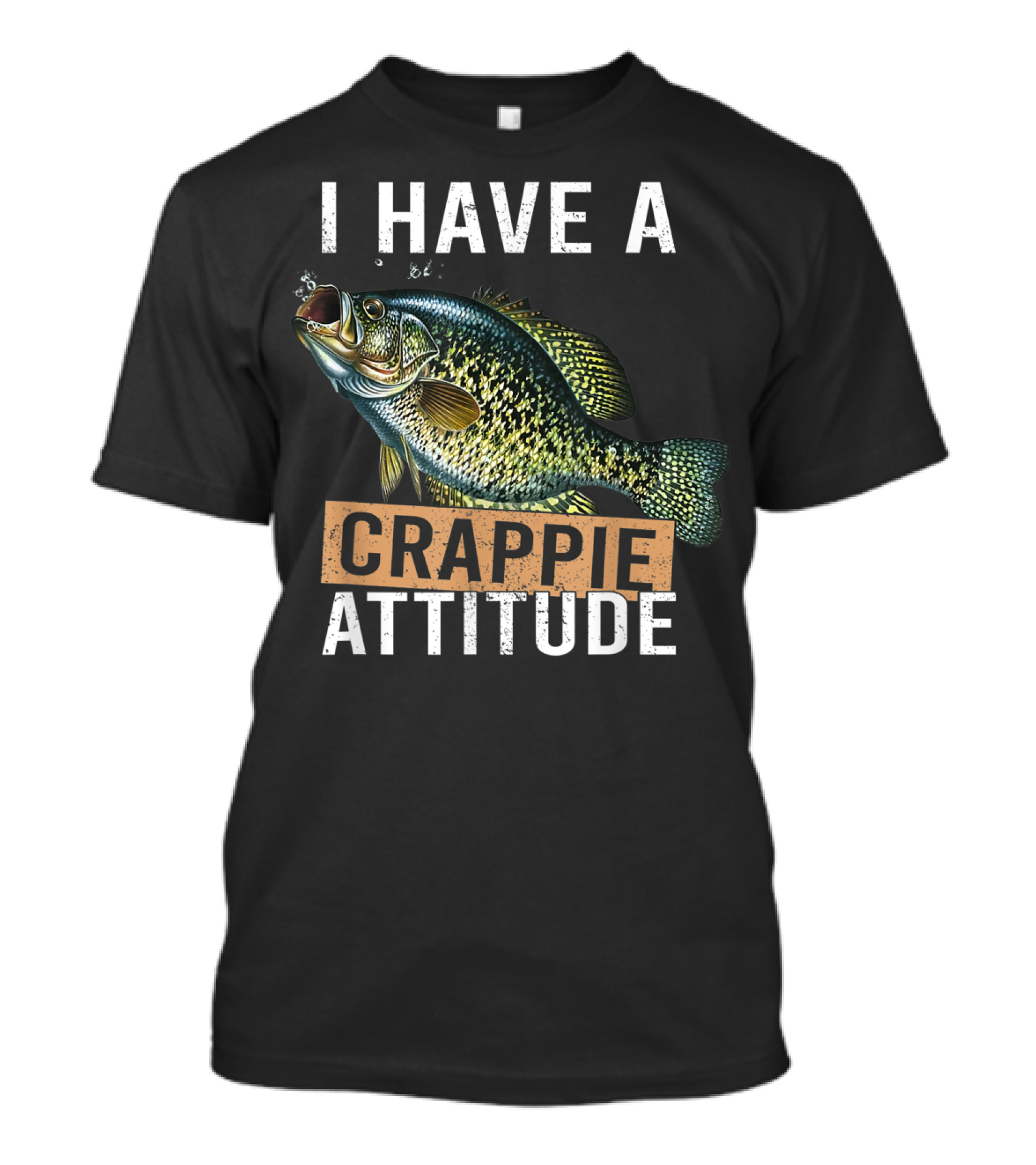 I Have A Crappie Attitude Fishing Fish T-Shirt