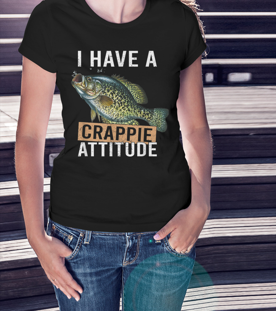 I Have A Crappie Attitude Fishing Fish T-Shirt