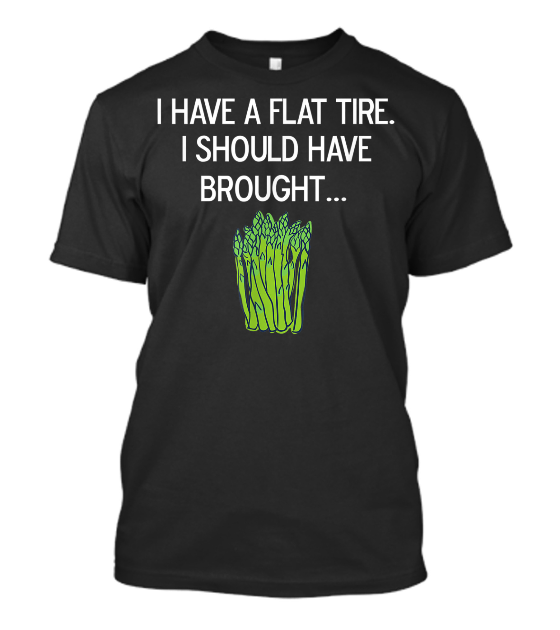I Have A Flat Tire I Should Have Brought Asparagus T-Shirt