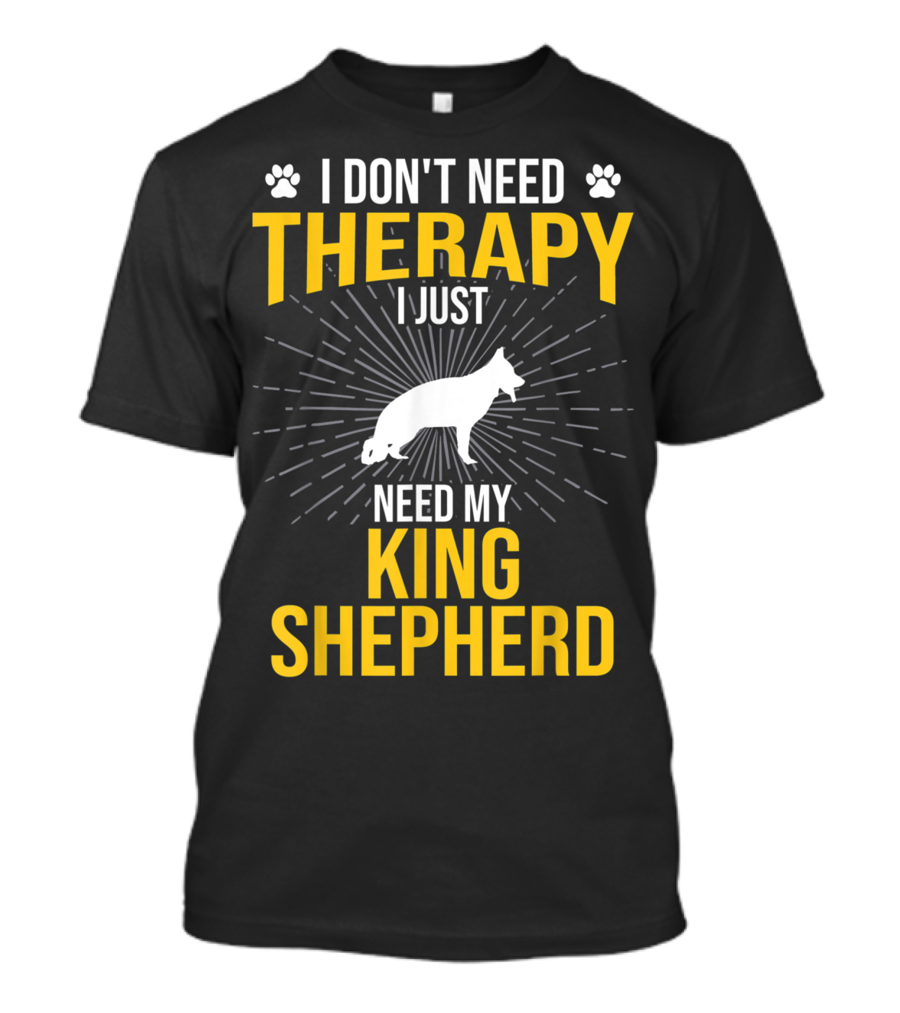 I Don't Need Therapy I Just Need My King Shepherd T-Shirt